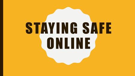 Staying Safe online.