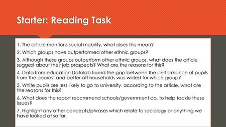 Starter: Reading Task 1. The article mentions social mobility, what does this mean? 2. Which groups have outperformed other ethnic groups? 3. Although.