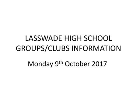 LASSWADE HIGH SCHOOL GROUPS/CLUBS INFORMATION