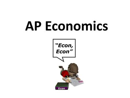 AP Economics “Econ, Econ” Econ.