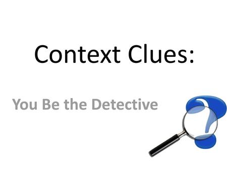 Context Clues: You Be the Detective.