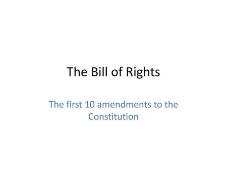 The first 10 amendments to the Constitution