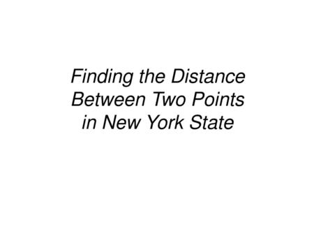 Finding the Distance Between Two Points in New York State