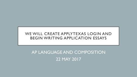 We Will Create APPLYTEXAS LOGIN and Begin writing application essays