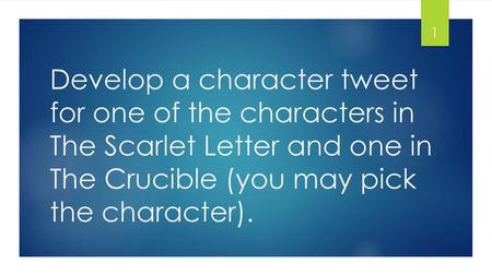 Develop a character tweet for one of the characters in The Scarlet Letter and one in The Crucible (you may pick the character).