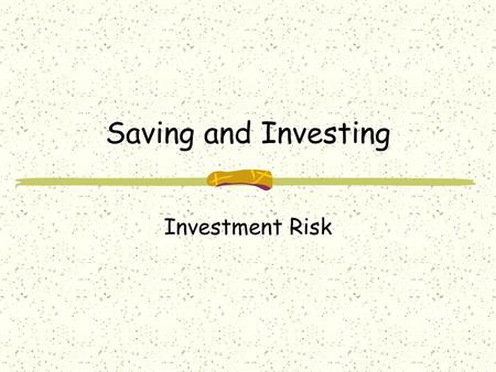 Saving and Investing Investment Risk.