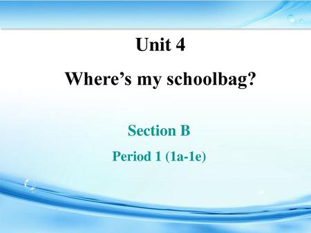 Unit 4 Where’s my schoolbag?