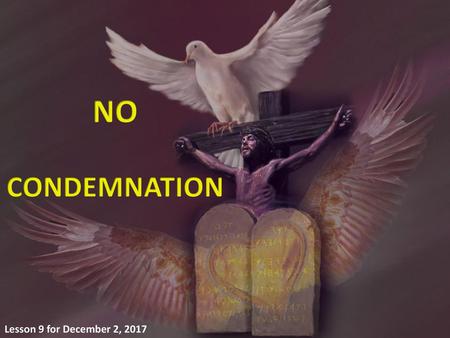 NO CONDEMNATION Lesson 9 for December 2, 2017.