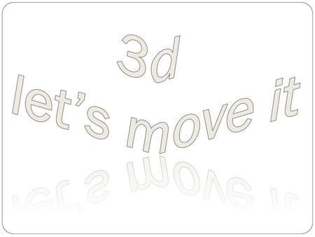 3d let’s move it.