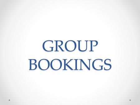 GROUP BOOKINGS.