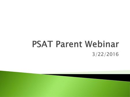 PSAT Parent Webinar 3/22/2016.