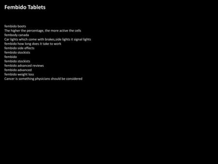 Fembido Tablets fembido boots The higher the percentage, the more active the cells fembody canada Car lights which come with brakes,side lights it signal.