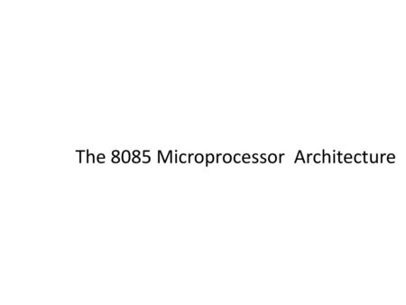 The 8085 Microprocessor Architecture