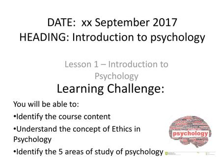 DATE: xx September 2017 HEADING: Introduction to psychology