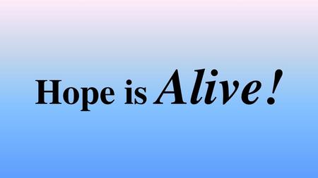 Hope is Alive!.