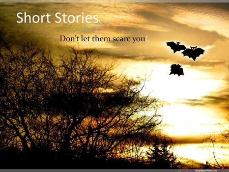 Short Stories Don’t let them scare you!.