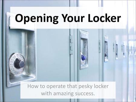 How to operate that pesky locker with amazing success.