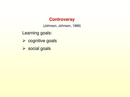 Controversy Learning goals: cognitive goals social goals