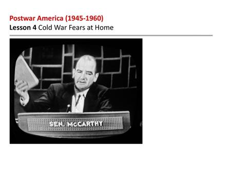 Postwar America (1945-1960) Lesson 4 Cold War Fears at Home.