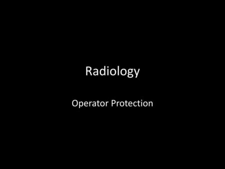 Radiology Operator Protection.