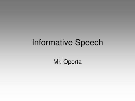 Informative Speech Mr. Oporta.