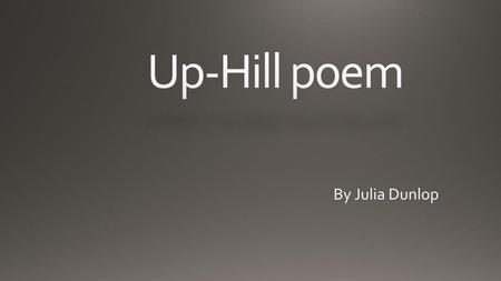 Up-Hill poem By Julia Dunlop.