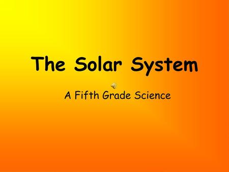 The Solar System A Fifth Grade Science.