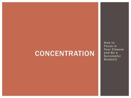 Concentration How to Focus in Your Classes and Be a Successful Student!