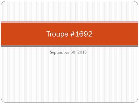 Troupe #1692 September 30, 2013.