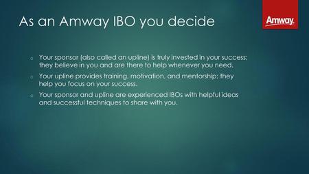 As an Amway IBO you decide