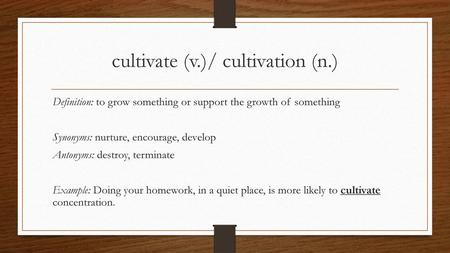 cultivate (v.)/ cultivation (n.)