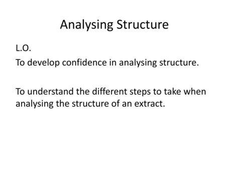 Analysing Structure L.O. To develop confidence in analysing structure.