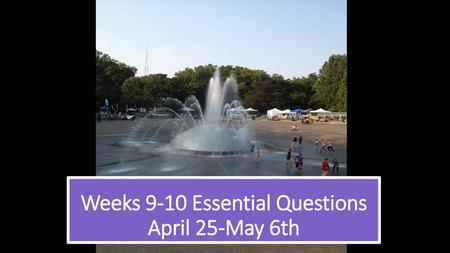 Weeks 9-10 Essential Questions April 25-May 6th