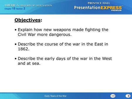 Objectives: Explain how new weapons made fighting the Civil War more dangerous. Describe the course of the war in the East in 1862. Describe the early.