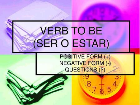 POSITIVE FORM (+) NEGATIVE FORM (-) QUESTIONS (?)