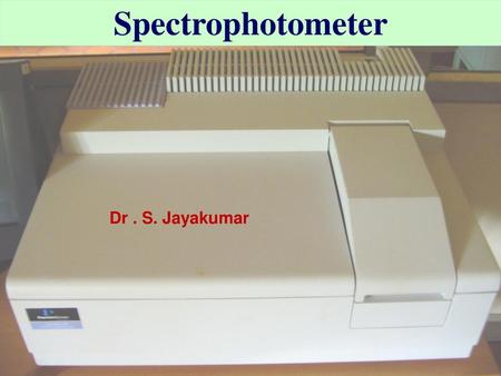 Spectrophotometer Dr . S. Jayakumar.