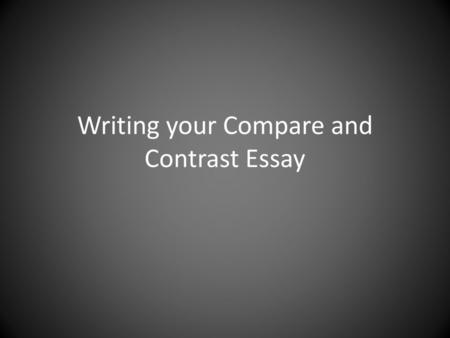 Writing your Compare and Contrast Essay