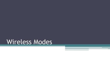 Wireless Modes.