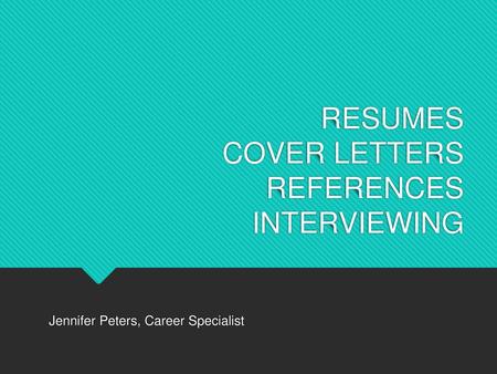 RESUMES COVER LETTERS REFERENCES INTERVIEWING