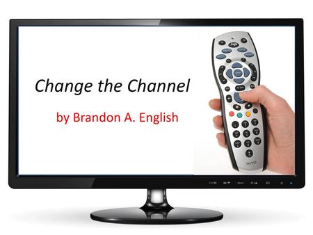 Change the Channel by Brandon A. English.