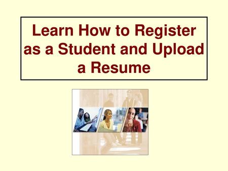 Learn How to Register as a Student and Upload a Resume