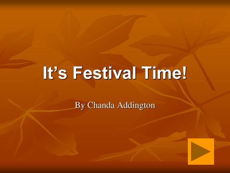 It’s Festival Time! By Chanda Addington.