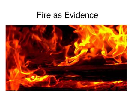 Fire as Evidence.