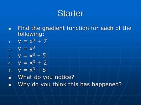 Starter Find the gradient function for each of the following: