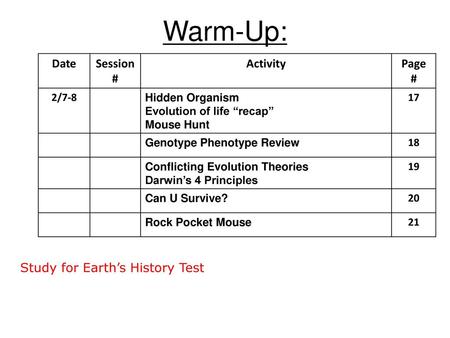 Warm-Up: Study for Earth’s History Test Date Session # Activity Page #