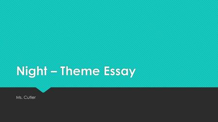 Night – Theme Essay Ms. Cutler.