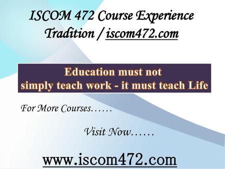 ISCOM 472 Course Experience Tradition / iscom472.com