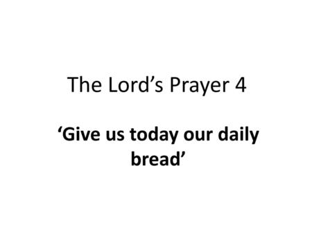 ‘Give us today our daily bread’