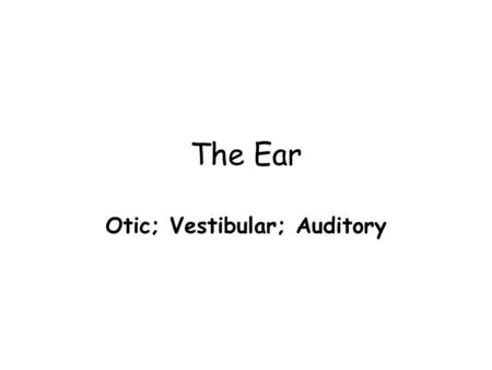 Otic; Vestibular; Auditory