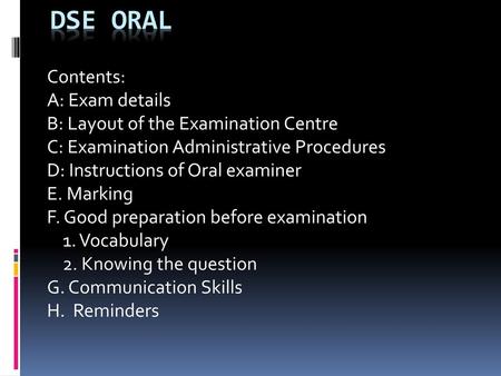 DSE ORAL Contents: A: Exam details B: Layout of the Examination Centre